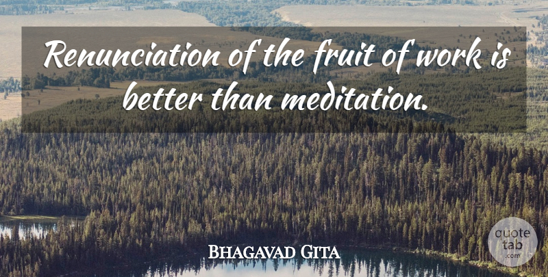 Bhagavad Gita Quote About Fruit, Work: Renunciation Of The Fruit Of...