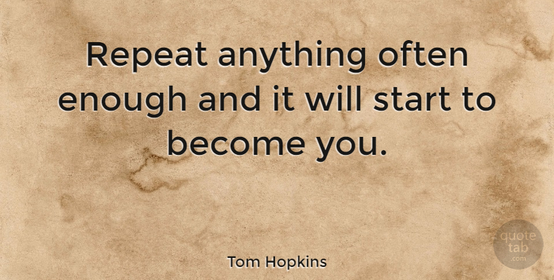 Tom Hopkins Quote About American Businessman, Wisdom: Repeat Anything Often Enough And...