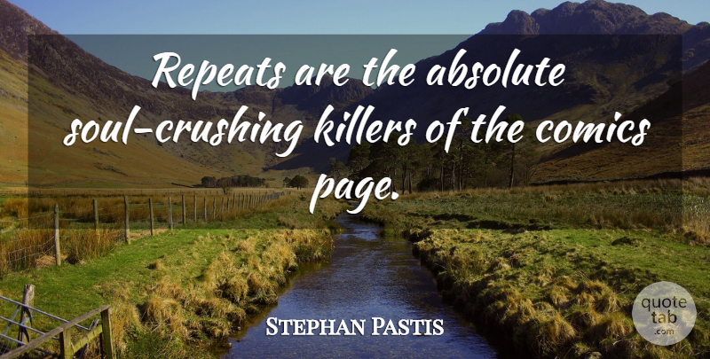 Stephan Pastis Quote About Crush, Soul, Pages: Repeats Are The Absolute Soul...