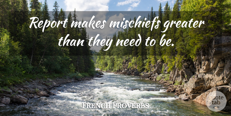 French Proverbs Quote About Greater, Proverbs, Report: Report Makes Mischiefs Greater Than...