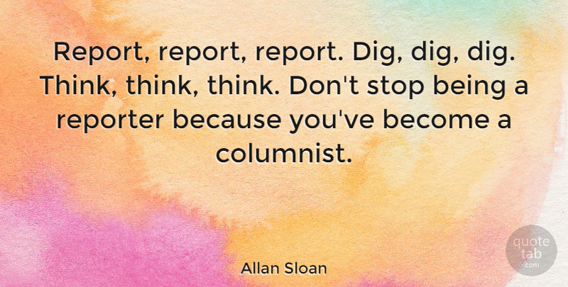 Allan Sloan Quote About Thinking, Columnists, Reports: Report Report Report Dig Dig...