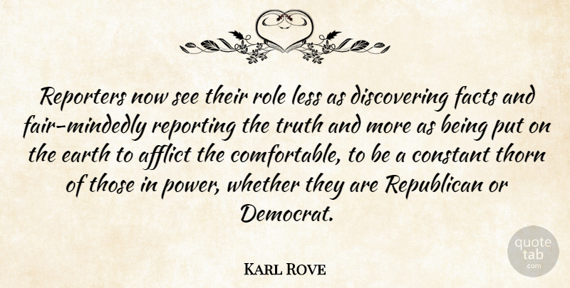 Karl Rove Quote About Afflict, Constant, Earth, Facts, Less: Reporters Now See Their Role...