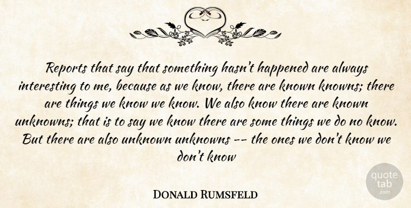 Donald Rumsfeld Quote About Happened, Known, Reports, Unknown, Unknowns: Reports That Say That Something...