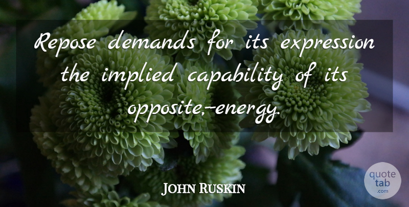 John Ruskin Quote About Expression, Opposites, Demand: Repose Demands For Its Expression...