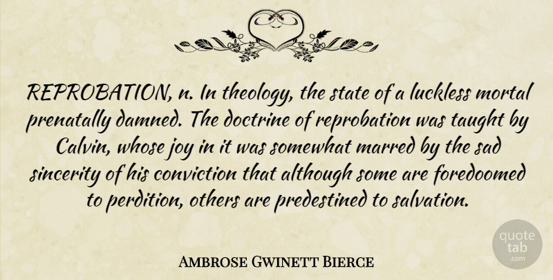 Ambrose Gwinett Bierce Quote About Although, Conviction, Doctrine, Joy, Mortal: Reprobation N In Theology The...