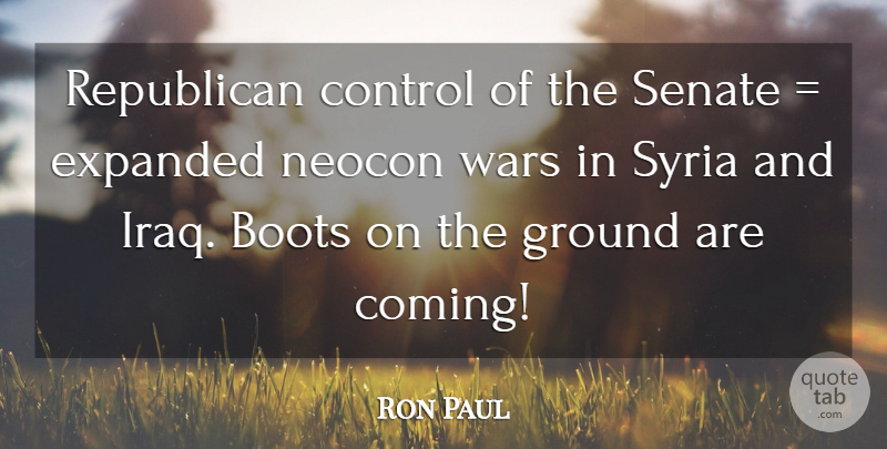 Ron Paul Quote About War, Iraq, Boots: Republican Control Of The Senate...