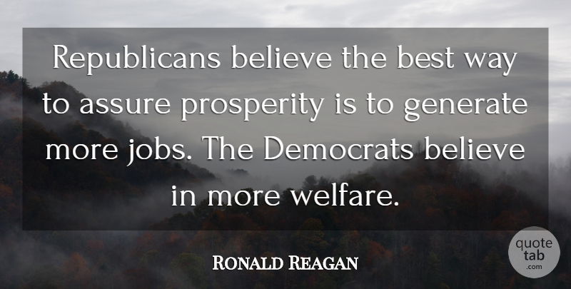 Ronald Reagan Quote About Jobs, Believe, Politics: Republicans Believe The Best Way...