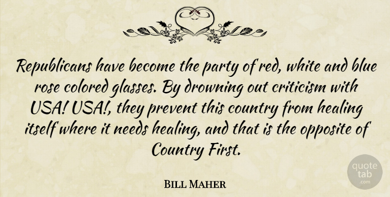 Bill Maher Quote About Country, Party, Healing: Republicans Have Become The Party...
