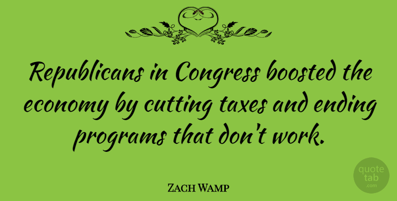 Zach Wamp Quote About Cutting, Republican, Economy: Republicans In Congress Boosted The...