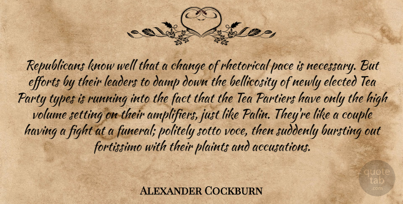 Alexander Cockburn Quote About Running, Couple, Party: Republicans Know Well That A...