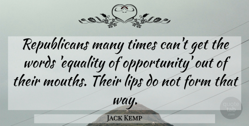 Jack Kemp Quote About Opportunity, Political, Mouths: Republicans Many Times Cant Get...