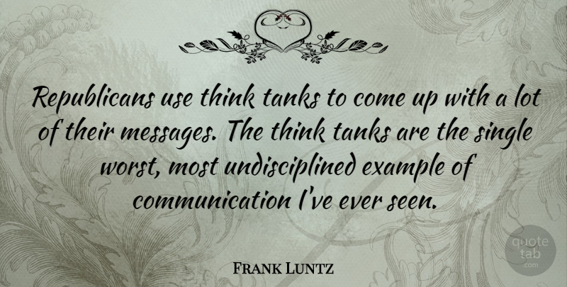 Frank Luntz Quote About Communication, Thinking, Use: Republicans Use Think Tanks To...