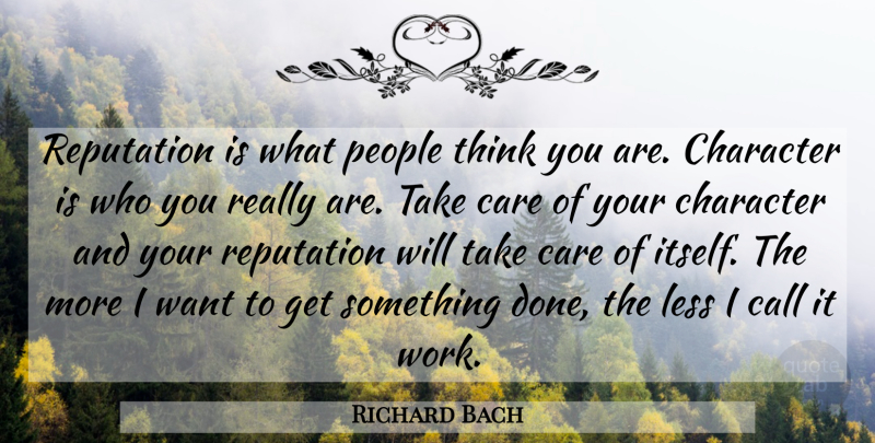 Richard Bach Quote About Character, Thinking, People: Reputation Is What People Think...