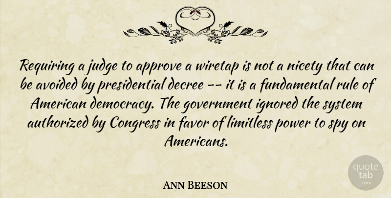 Ann Beeson Quote About Approve, Authorized, Avoided, Congress, Decree: Requiring A Judge To Approve...