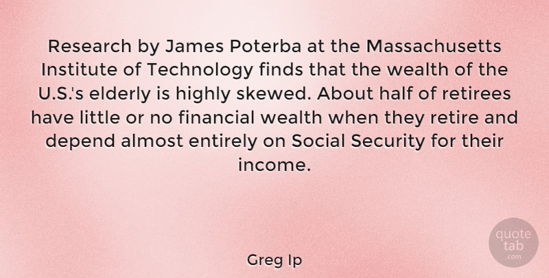 Greg Ip Quote About Almost, Depend, Elderly, Entirely, Financial: Research By James Poterba At...