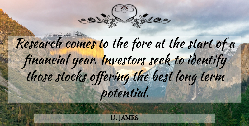 D. James Quote About Best, Financial, Identify, Investors, Offering: Research Comes To The Fore...