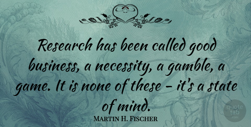 Martin H. Fischer Quote About English Musician, Good, None, Research, State: Research Has Been Called Good...