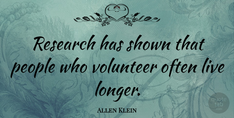 Allen Klein Quote About People, Volunteer, Research: Research Has Shown That People...