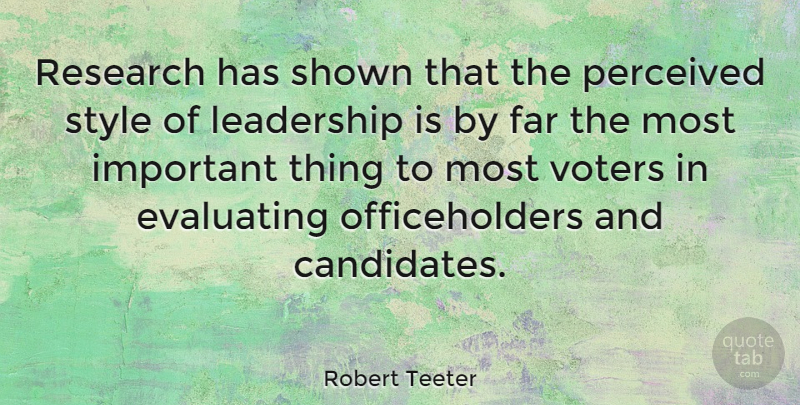 Robert Teeter Quote About Style, Important, Voters: Research Has Shown That The...