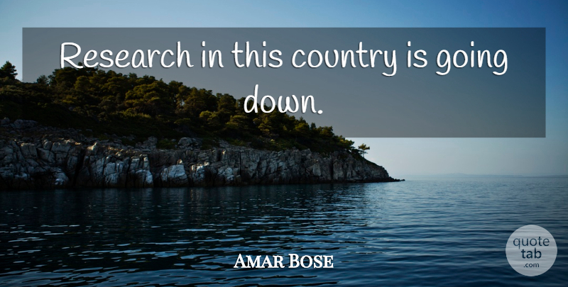 Amar Bose Quote About Country, Research: Research In This Country Is...