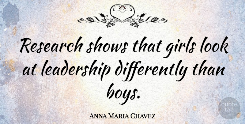 Anna Maria Chavez Quote About Girl, Boys, Looks: Research Shows That Girls Look...