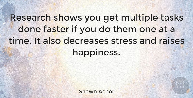 Shawn Achor Quote About Stress, Done, Research: Research Shows You Get Multiple...