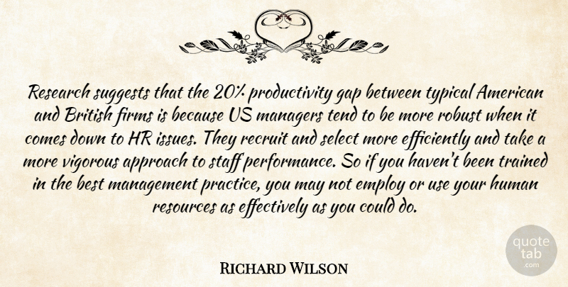 Richard Wilson Quote About Approach, Best, British, Employ, Gap: Research Suggests That The 20...