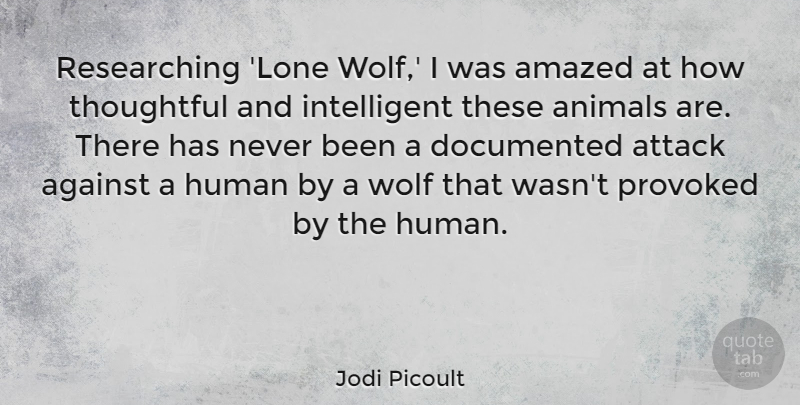 Jodi Picoult Quote About Animal, Thoughtful, Intelligent: Researching Lone Wolf I Was...