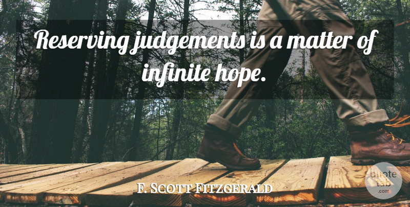F. Scott Fitzgerald Quote About Judgement, Matter, Infinite Hope: Reserving Judgements Is A Matter...