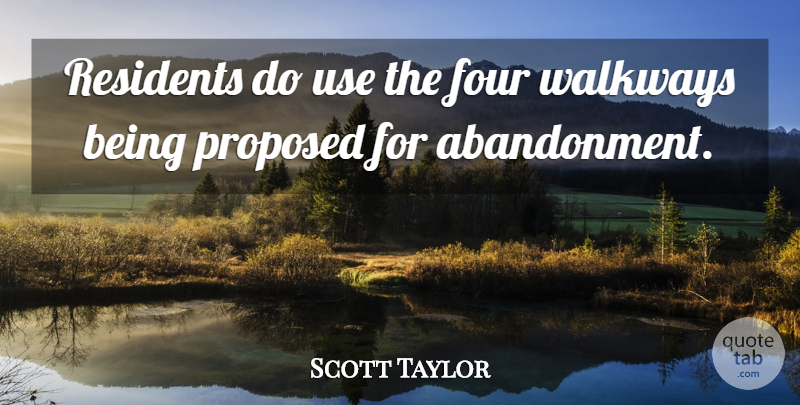 Scott Taylor Quote About Four, Proposed: Residents Do Use The Four...