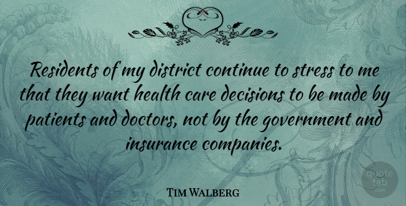 Tim Walberg Quote About Stress, Doctors, Government: Residents Of My District Continue...