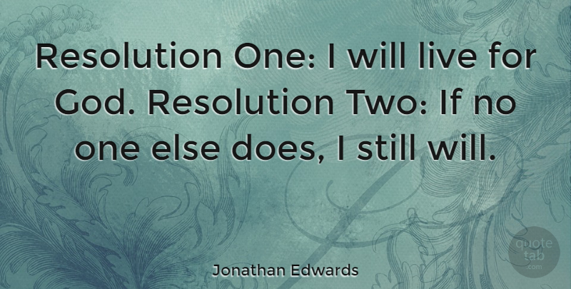 Jonathan Edwards Quote About Happy, God, New Year: Resolution One I Will Live...