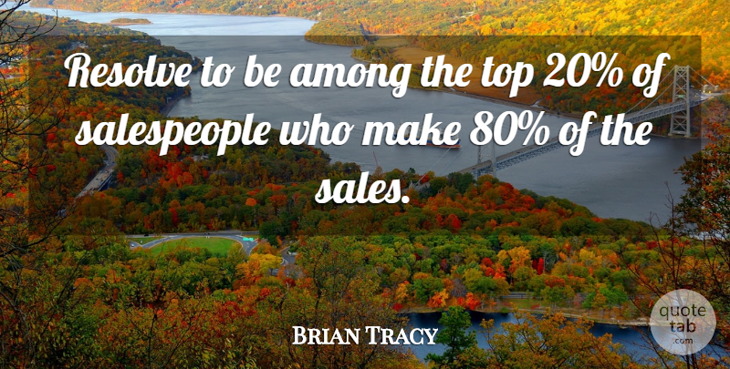 Brian Tracy Quote About Salespeople, Resolve: Resolve To Be Among The...