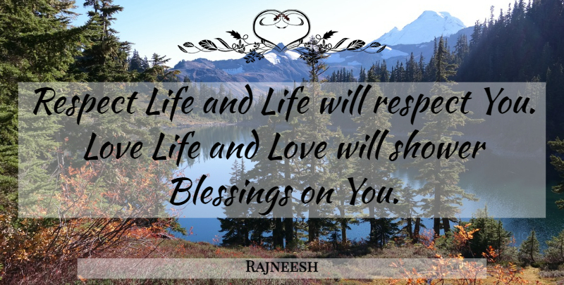 Rajneesh Quote About Life And Love, Love Life, Blessing: Respect Life And Life Will...