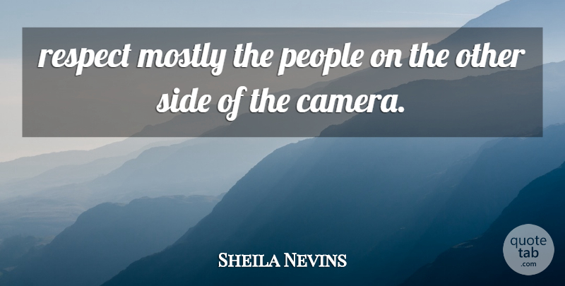 Sheila Nevins Quote About Mostly, People, Respect, Side: Respect Mostly The People On...