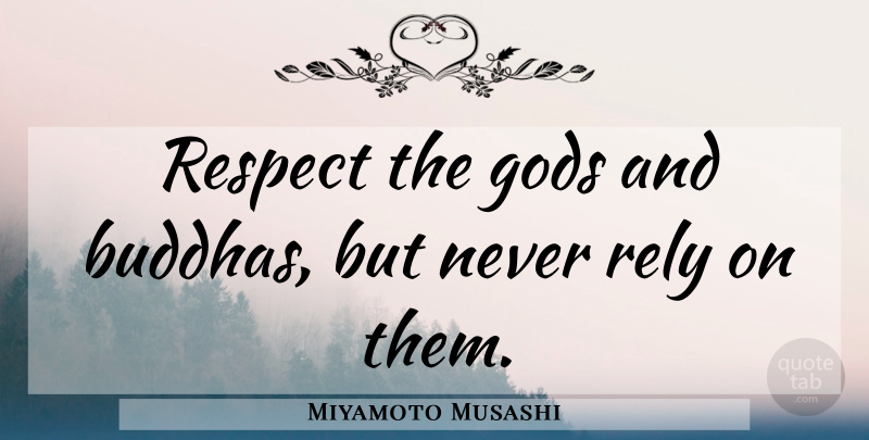 Miyamoto Musashi Quote About Rely: Respect The Gods And Buddhas...