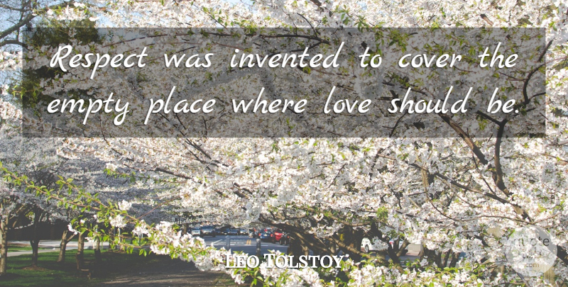 Leo Tolstoy Quote About Love, Respect, Empty Places: Respect Was Invented To Cover...