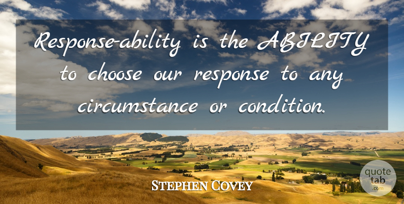 Stephen Covey Quote About Motivational, Circumstances, Ability: Response Ability Is The Ability...