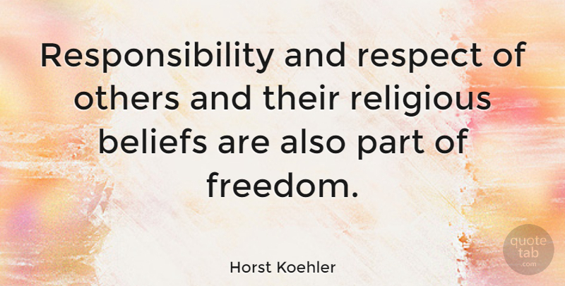 Horst Koehler Quote About Freedom, Others, Religious, Respect, Responsibility: Responsibility And Respect Of Others...