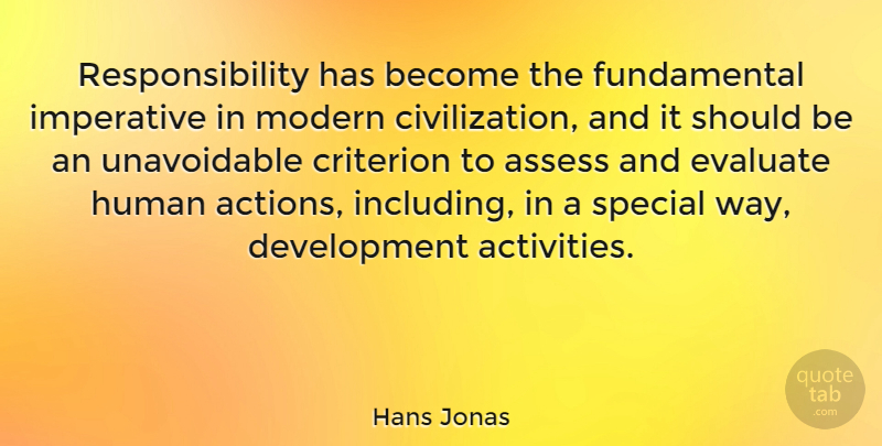Hans Jonas Quote About Assess, Criterion, Evaluate, Human, Imperative: Responsibility Has Become The Fundamental...
