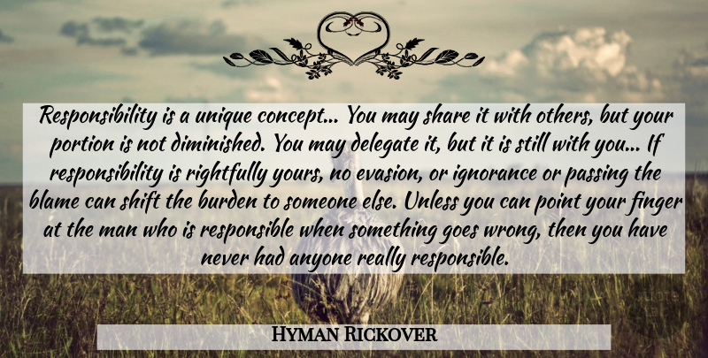 Hyman Rickover Quote About Ignorance, Responsibility, Unique: Responsibility Is A Unique Concept...