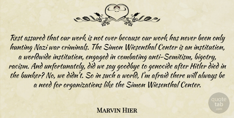 Marvin Hier Quote About Goodbye, War, Hunting: Rest Assured That Our Work...