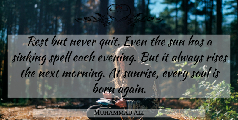 Muhammad Ali Quote About Morning, Soul, Sunrise: Rest But Never Quit Even...