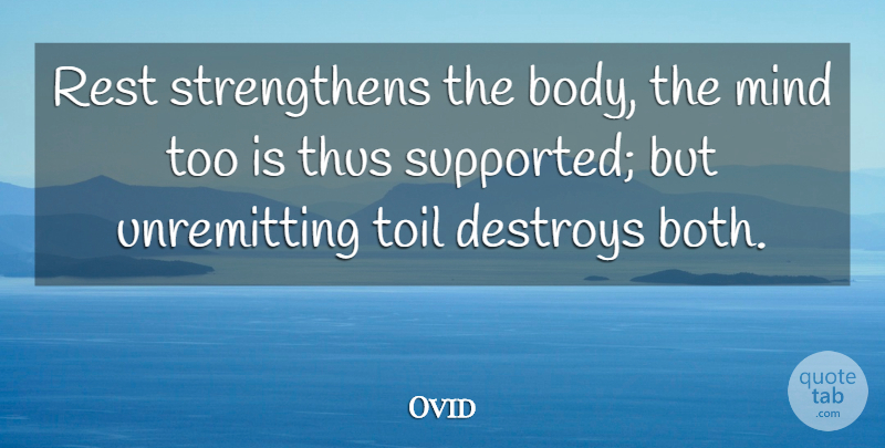 Ovid Quote About Mind, Toil, Body: Rest Strengthens The Body The...