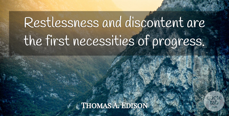 Thomas A. Edison Quote About American Inventor, Discontent: Restlessness And Discontent Are The...