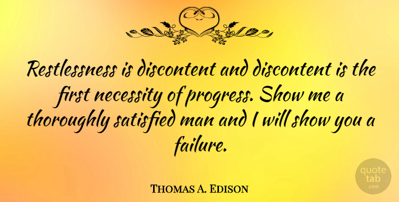 Thomas A. Edison Quote About Inspirational, Motivational, Failure: Restlessness Is Discontent And Discontent...