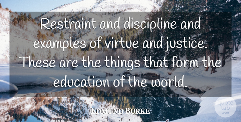 Edmund Burke Quote About Justice, Discipline, World: Restraint And Discipline And Examples...