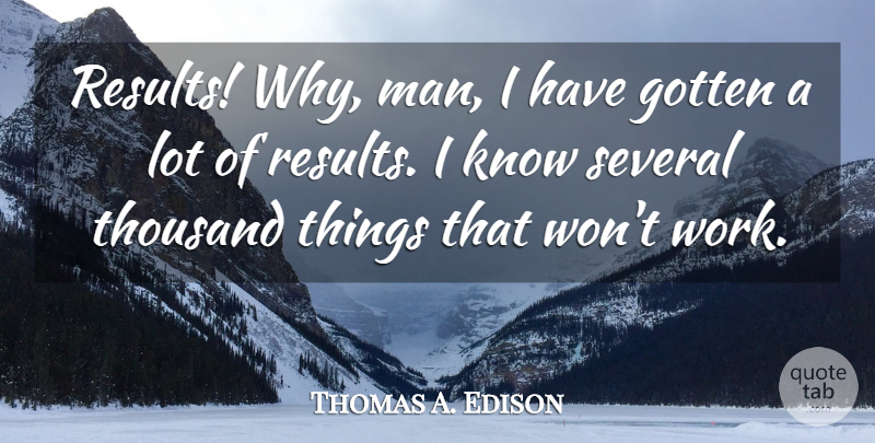 Thomas A. Edison Quote About Motivational, Education, Work: Results Why Man I Have...