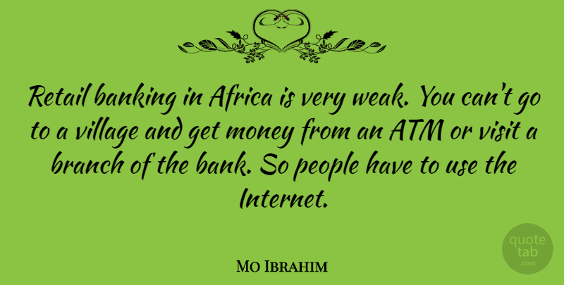 Mo Ibrahim Quote About Atm, Banking, Branch, Money, People: Retail Banking In Africa Is...
