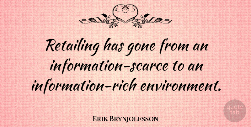Erik Brynjolfsson Quote About Information, Gone, Environment: Retailing Has Gone From An...